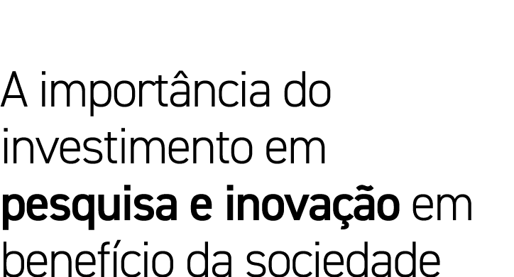 A importância do investimento em pesquisa e inovação em benefício da sociedade