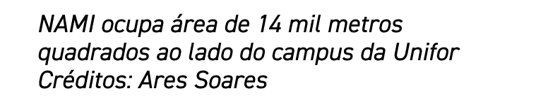NAMI ocupa área de 14 mil metros quadrados ao lado do campus da Unifor Créditos: Ares Soares