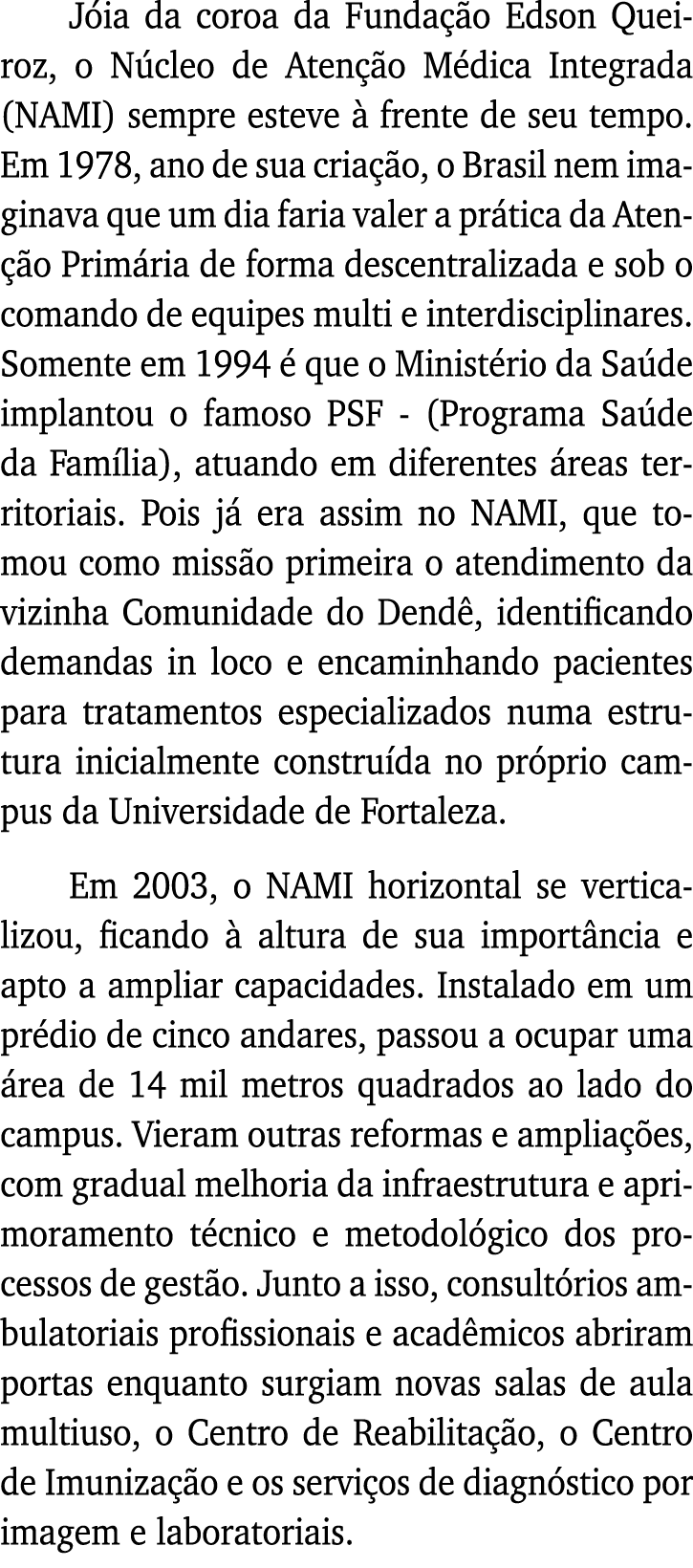 Jóia da coroa da Fundação Edson Queiroz, o Núcleo de Atenção Médica Integrada (NAMI) sempre esteve à frente de seu te   