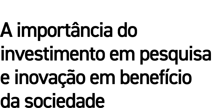 A importância do investimento em pesquisa e inovação em benefício da sociedade