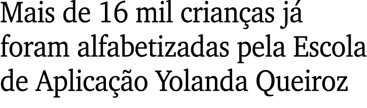 Mais de 16 mil crianças já foram alfabetizadas pela Escola de Aplicação Yolanda Queiroz