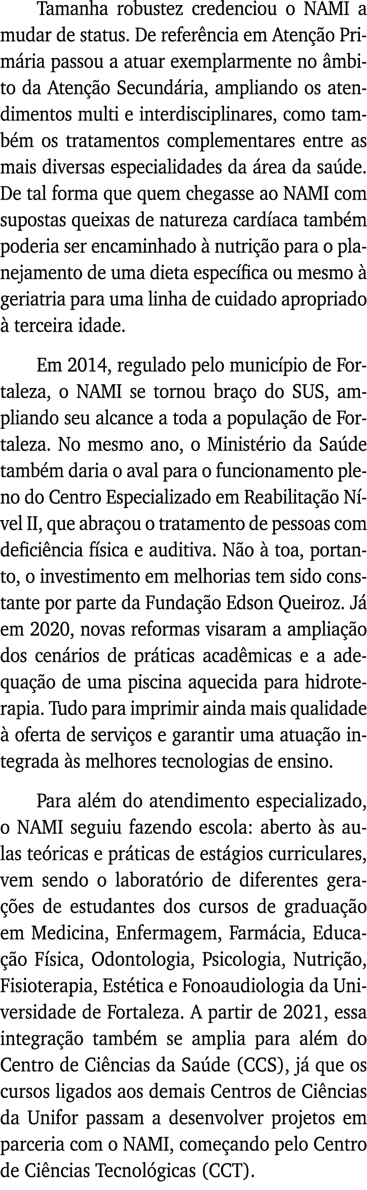 Tamanha robustez credenciou o NAMI a mudar de status  De referência em Atenção Primária passou a atuar exemplarmente    