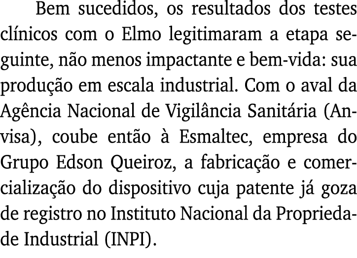 Bem sucedidos, os resultados dos testes clínicos com o Elmo legitimaram a etapa seguinte, não menos impactante e bem-   