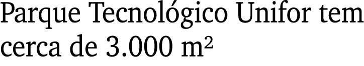 Parque Tecnológico Unifor tem cerca de 3 000 m  