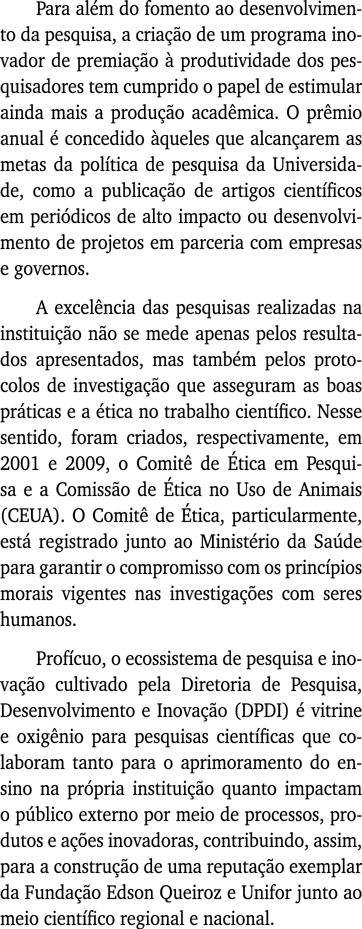 Para além do fomento ao desenvolvimento da pesquisa, a criação de um programa inovador de premiação à produtividade d   