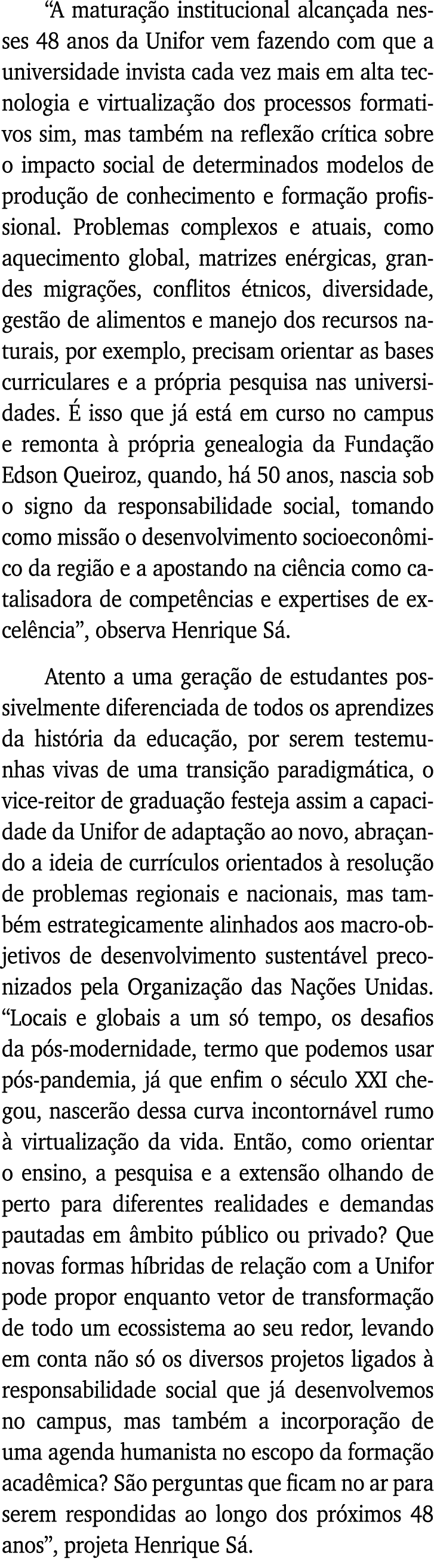  A maturação institucional alcançada nesses 48 anos da Unifor vem fazendo com que a universidade invista cada vez mai   