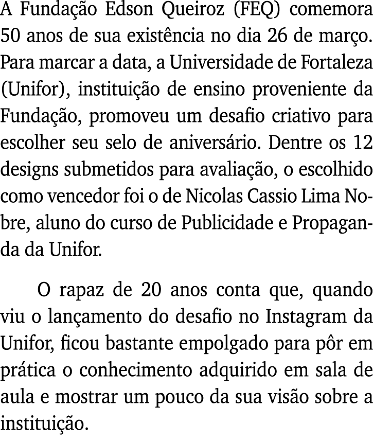 A Fundação Edson Queiroz (FEQ) comemora 50 anos de sua existência no dia 26 de março  Para marcar a data, a Universid   