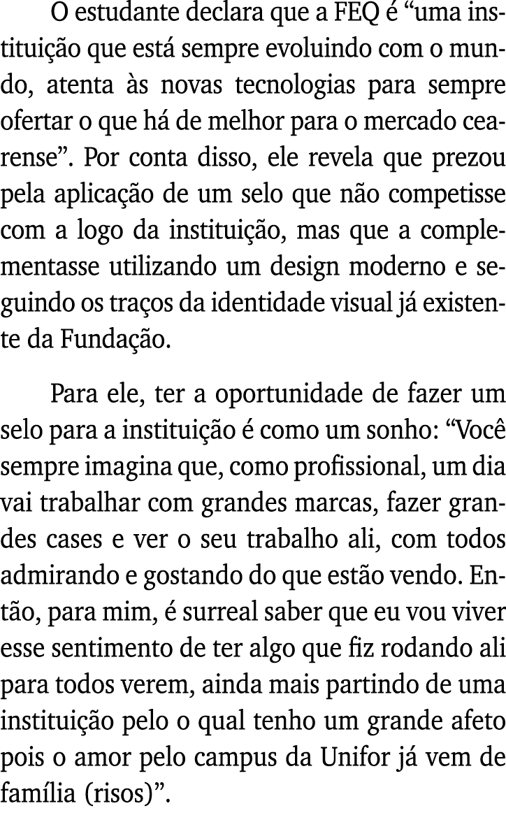 O estudante declara que a FEQ é  uma instituição que está sempre evoluindo com o mundo, atenta às novas tecnologias p   