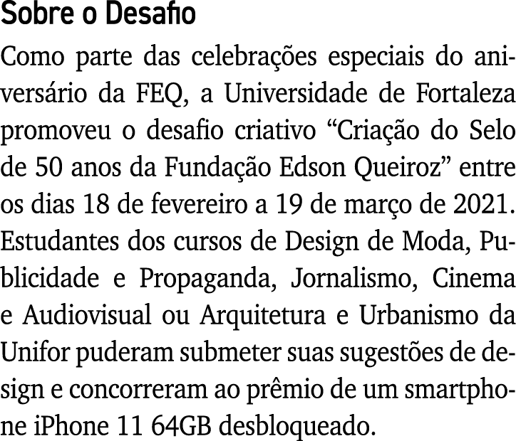 Sobre o Desafio Como parte das celebrações especiais do aniversário da FEQ, a Universidade de Fortaleza promoveu o de   