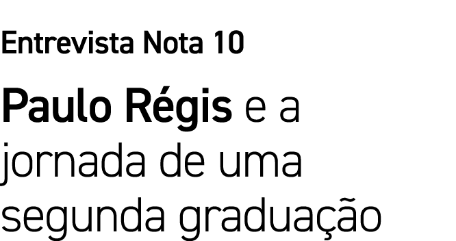 Entrevista Nota 10 Paulo Régis e a jornada de uma segunda graduação