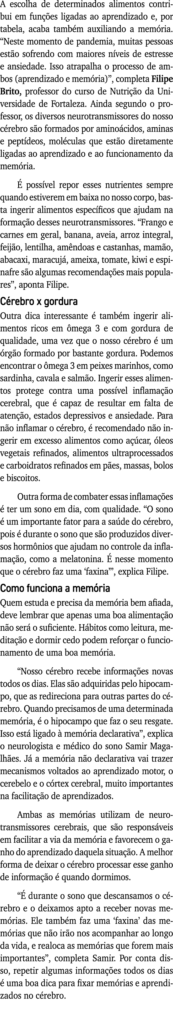 A escolha de determinados alimentos contribui em funções ligadas ao aprendizado e, por tabela, acaba também auxiliand   