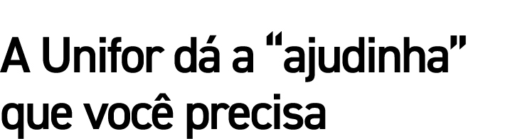 A Unifor dá a  ajudinha  que você precisa