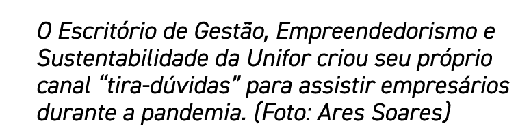 O Escritório de Gestão, Empreendedorismo e Sustentabilidade da Unifor criou seu próprio canal  tira-dúvidas  para ass   