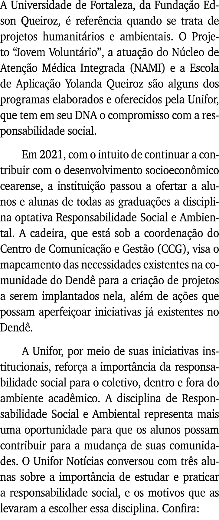 A Universidade de Fortaleza, da Fundação Edson Queiroz, é referência quando se trata de projetos humanitários e ambie   