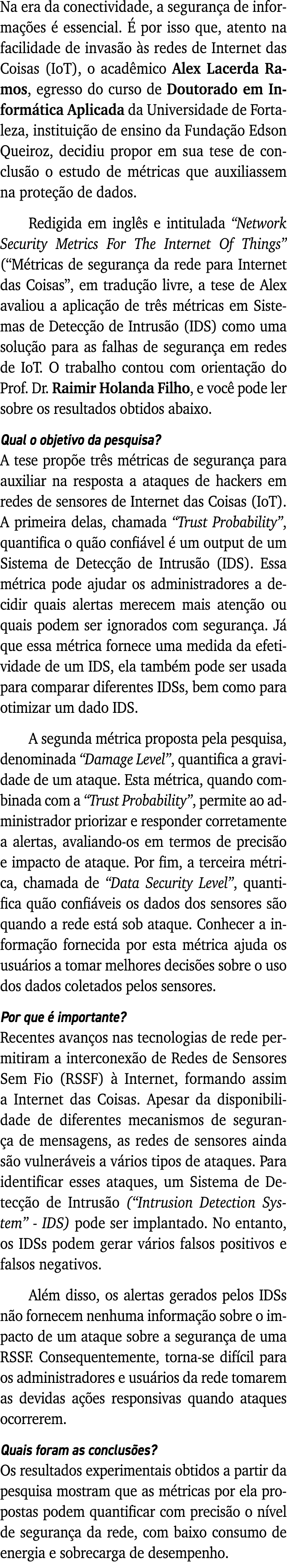 Na era da conectividade, a segurança de informações é essencial  É por isso que, atento na facilidade de invasão às r   