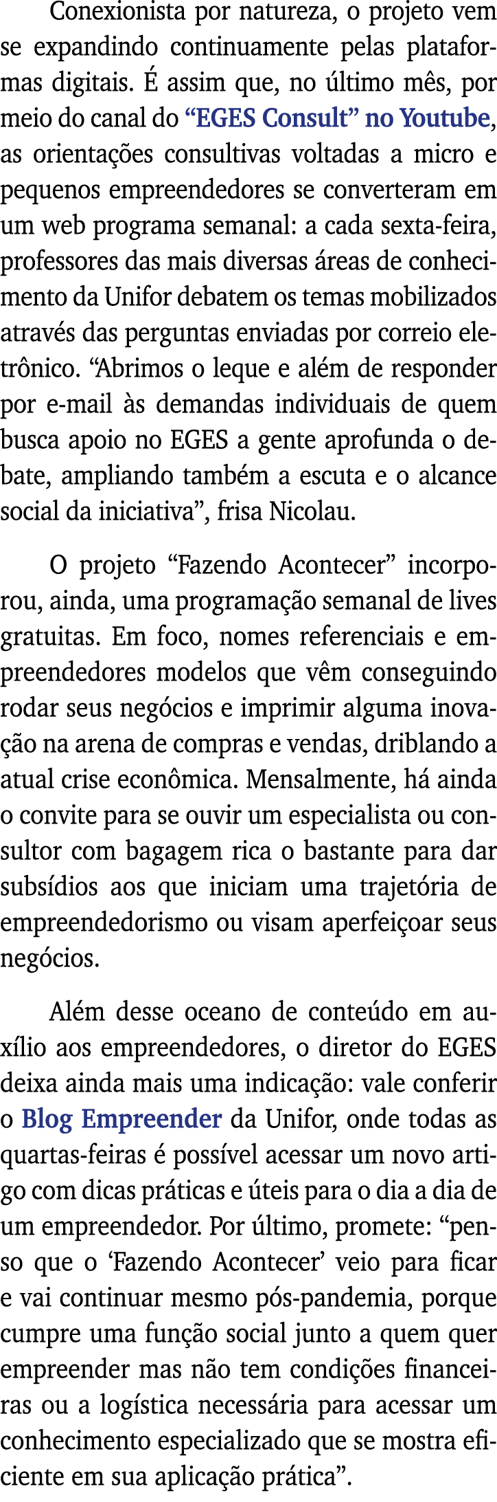 Conexionista por natureza, o projeto vem se expandindo continuamente pelas plataformas digitais  É assim que, no últi   