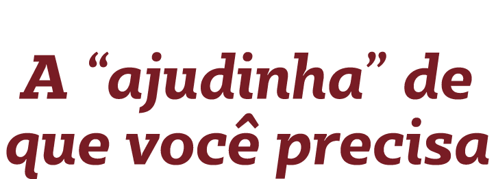 A  ajudinha  de que você precisa