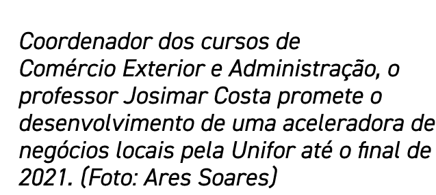 Coordenador dos cursos de Comércio Exterior e Administração, o professor Josimar Costa promete o desenvolvimento de u   