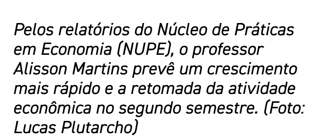 Pelos relatórios do Núcleo de Práticas em Economia (NUPE), o professor Alisson Martins prevê um crescimento mais rápi   