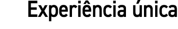 Experiência única