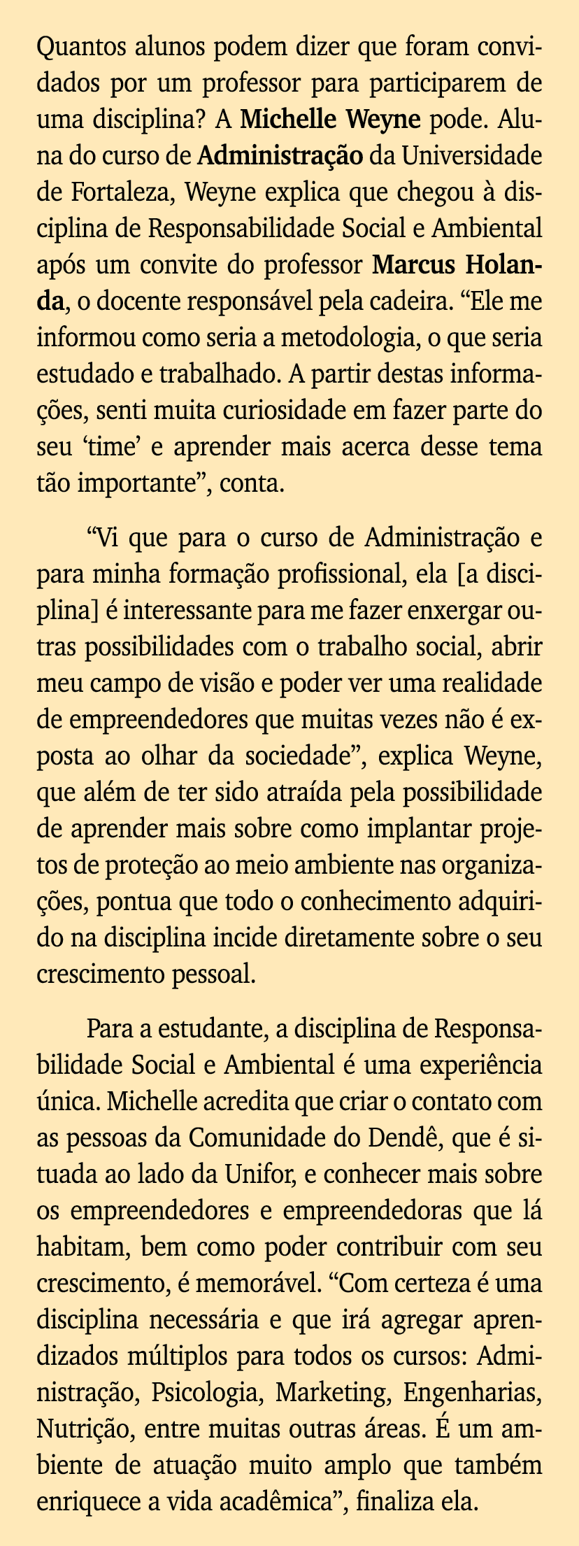 Quantos alunos podem dizer que foram convidados por um professor para participarem de uma disciplina  A Michelle Weyn   