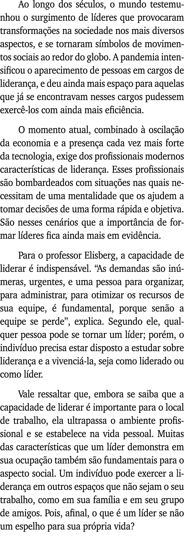 Ao longo dos séculos, o mundo testemunhou o surgimento de líderes que provocaram transformações na sociedade nos mais   