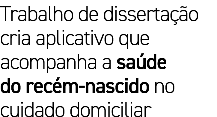 Trabalho de dissertação cria aplicativo que acompanha a saúde do recém-nascido no cuidado domiciliar 
