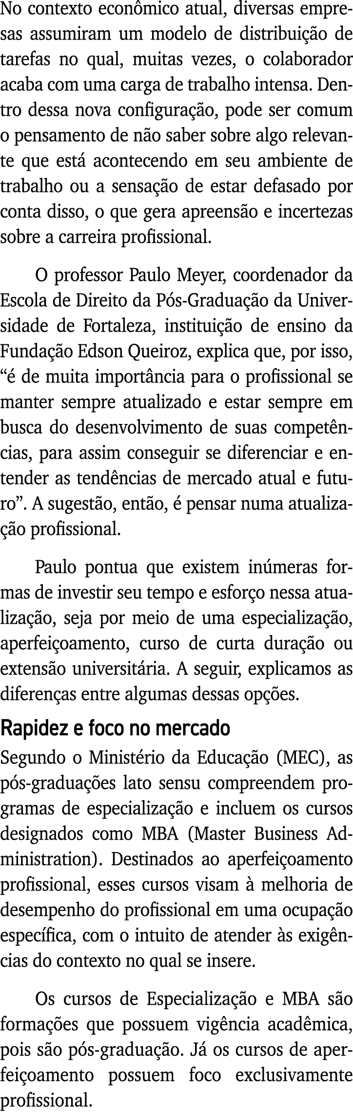 No contexto econômico atual, diversas empresas assumiram um modelo de distribuição de tarefas no qual, muitas vezes,    