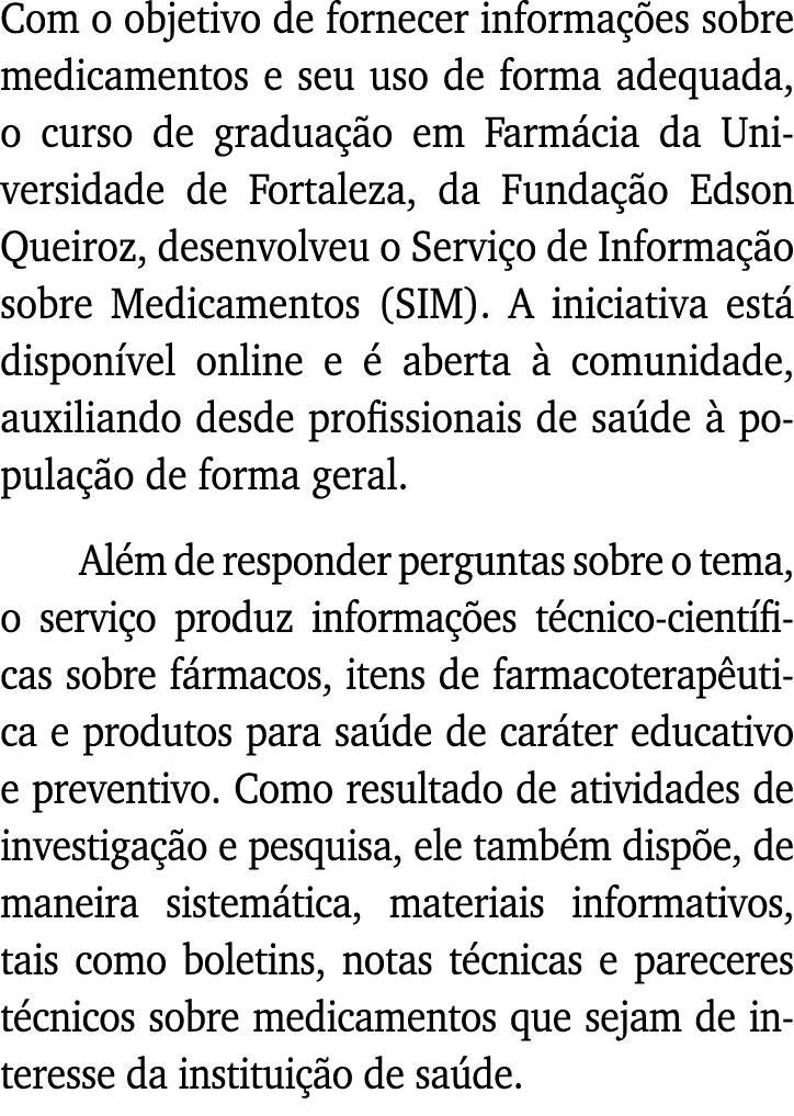 Com o objetivo de fornecer informações sobre medicamentos e seu uso de forma adequada, o curso de graduação em Farmác   