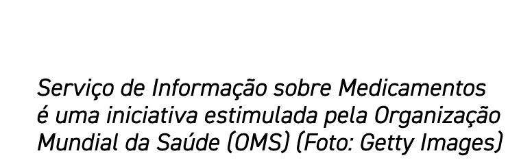 Serviço de Informação sobre Medicamentos é uma iniciativa estimulada pela Organização Mundial da Saúde (OMS) (Foto: G   