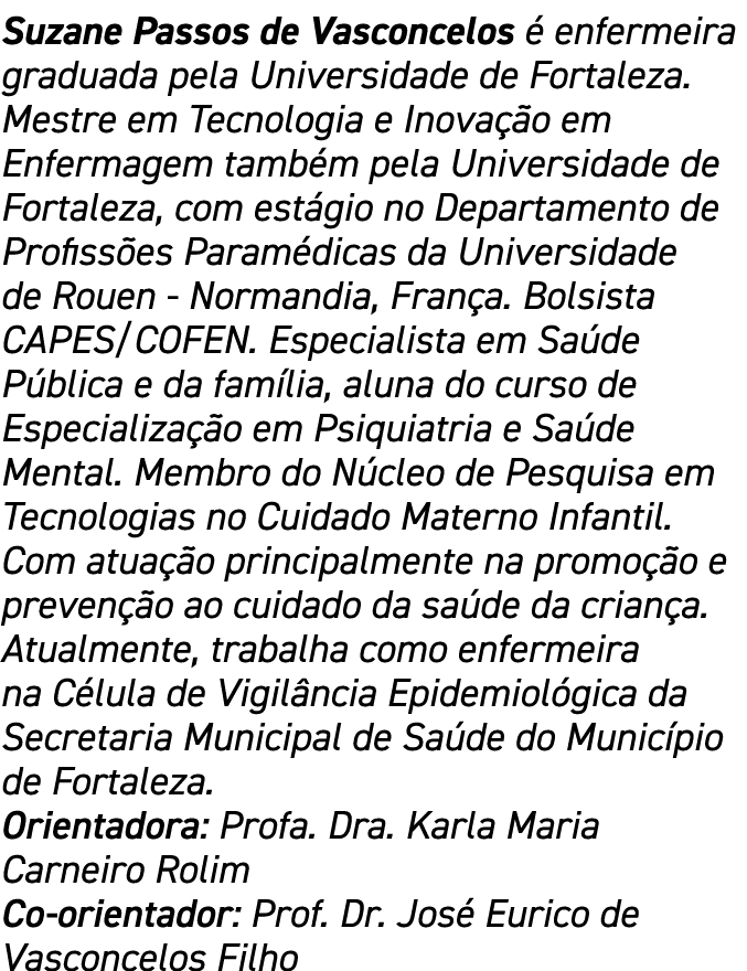 Suzane Passos de Vasconcelos é enfermeira graduada pela Universidade de Fortaleza  Mestre em Tecnologia e Inovação em   