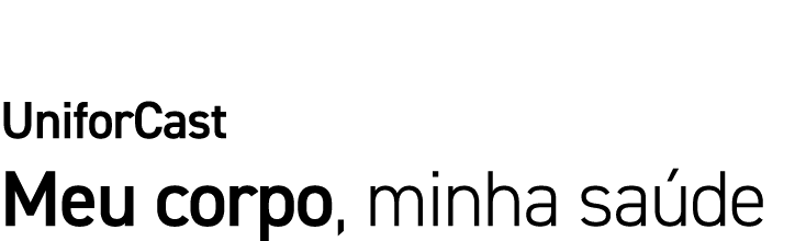 UniforCast Meu corpo, minha saúde
