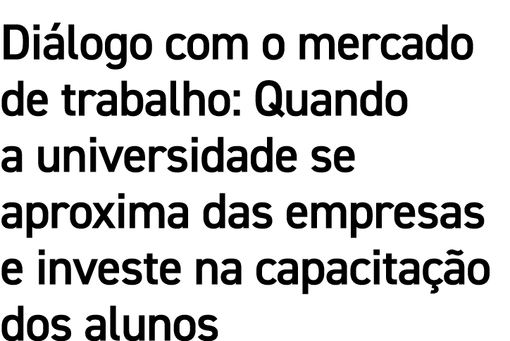 Diálogo com o mercado de trabalho: Quando a universidade se aproxima das empresas e investe na capacitação dos alunos