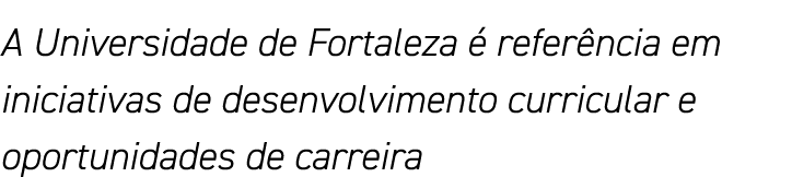 A Universidade de Fortaleza é referência em iniciativas de desenvolvimento curricular e oportunidades de carreira