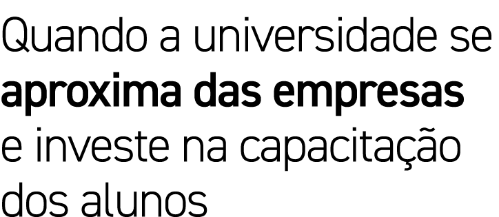 Quando a universidade se aproxima das empresas e investe na capacitação dos alunos