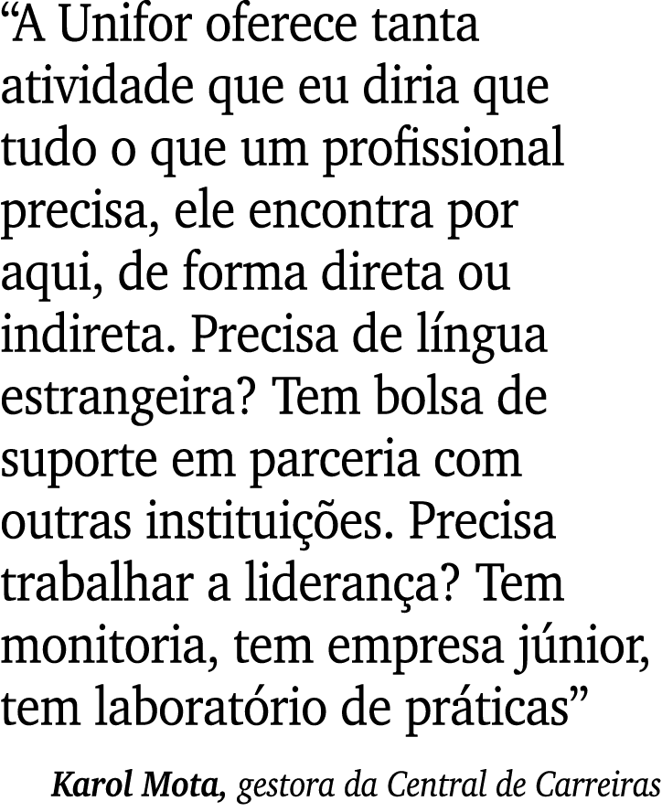  A Unifor oferece tanta atividade que eu diria que tudo o que um profissional precisa, ele encontra por aqui, de form   