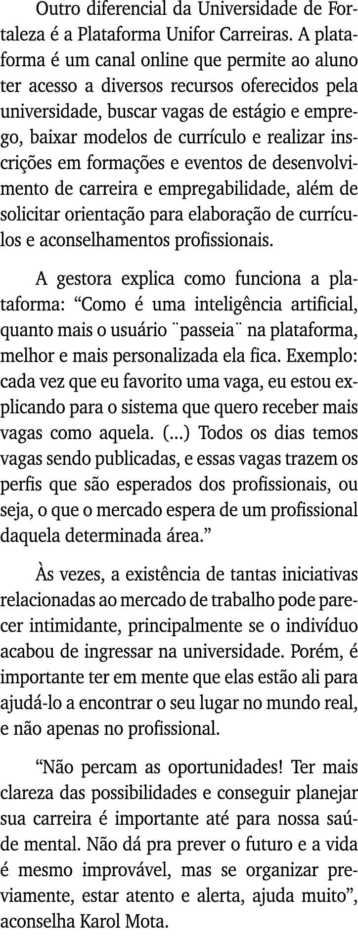 Outro diferencial da Universidade de Fortaleza é a Plataforma Unifor Carreiras  A plataforma é um canal online que pe   