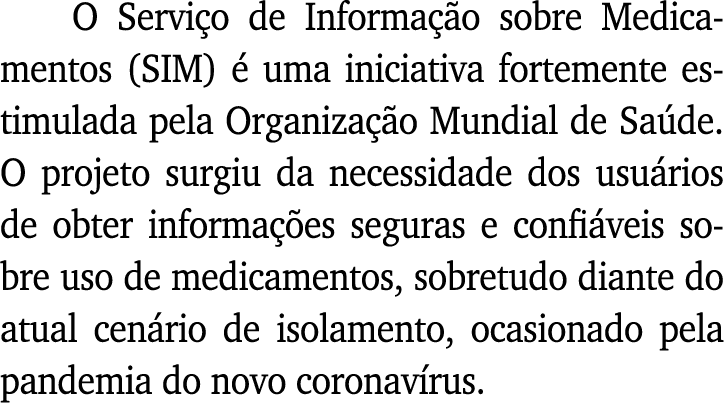 O Serviço de Informação sobre Medicamentos (SIM) é uma iniciativa fortemente estimulada pela Organização Mundial de S   