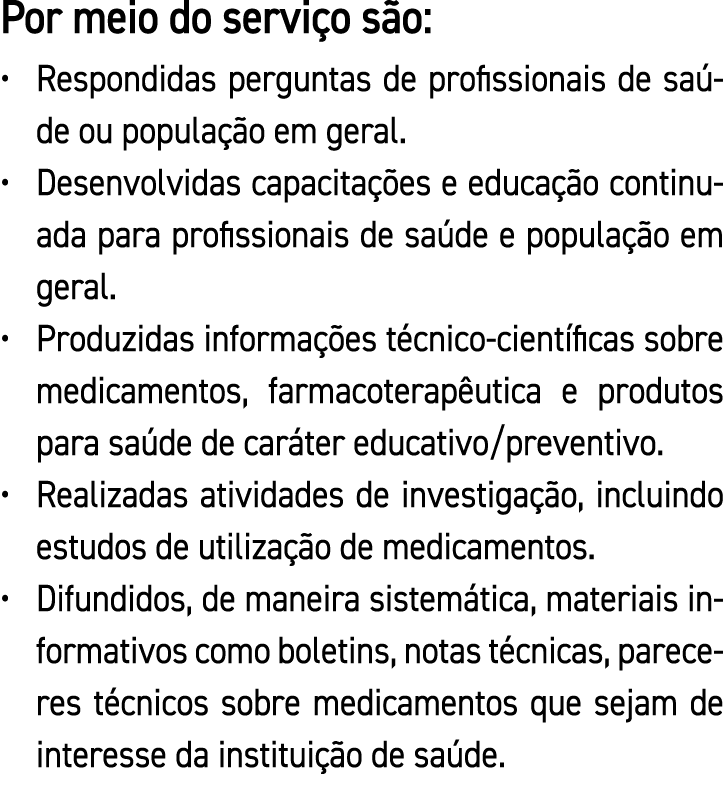 Por meio do serviço são: Respondidas perguntas de profissionais de saúde ou população em geral  Desenvolvidas capacit   