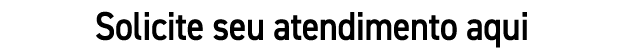 Solicite seu atendimento aqui