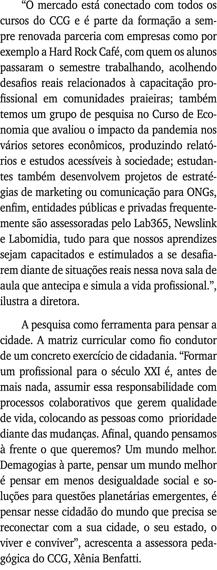  O mercado está conectado com todos os cursos do CCG e é parte da formação a sempre renovada parceria com empresas co   