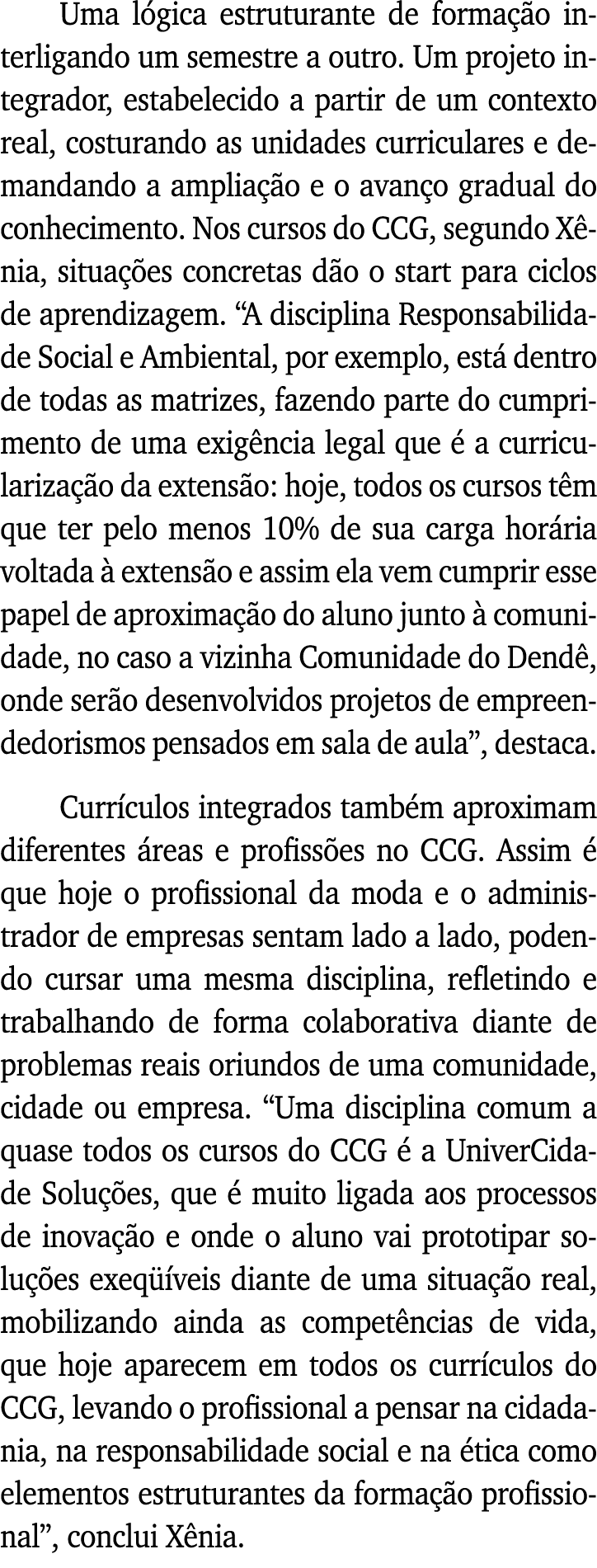 Uma lógica estruturante de formação interligando um semestre a outro  Um projeto integrador, estabelecido a partir de   