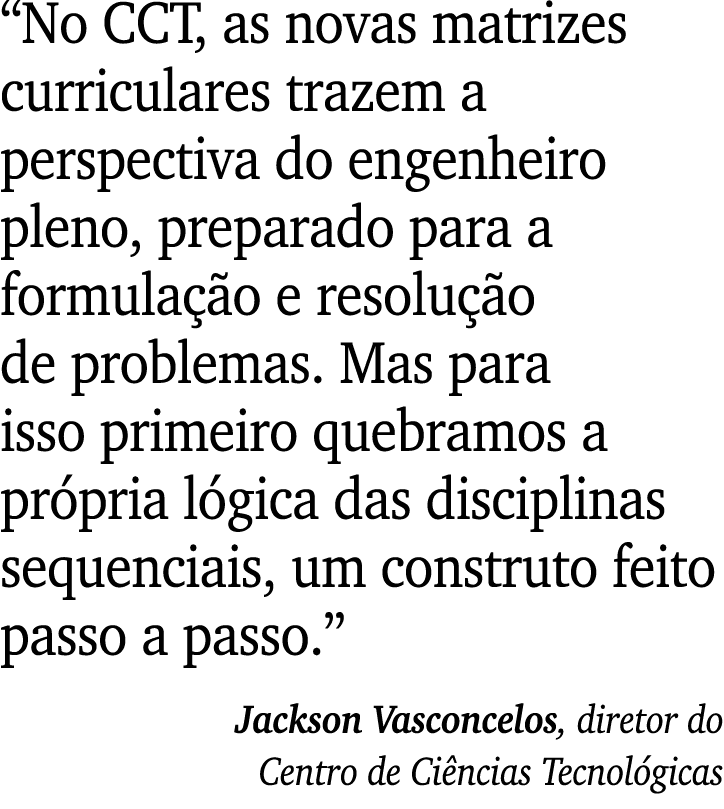  No CCT, as novas matrizes curriculares trazem a perspectiva do engenheiro pleno, preparado para a formulação e resol   