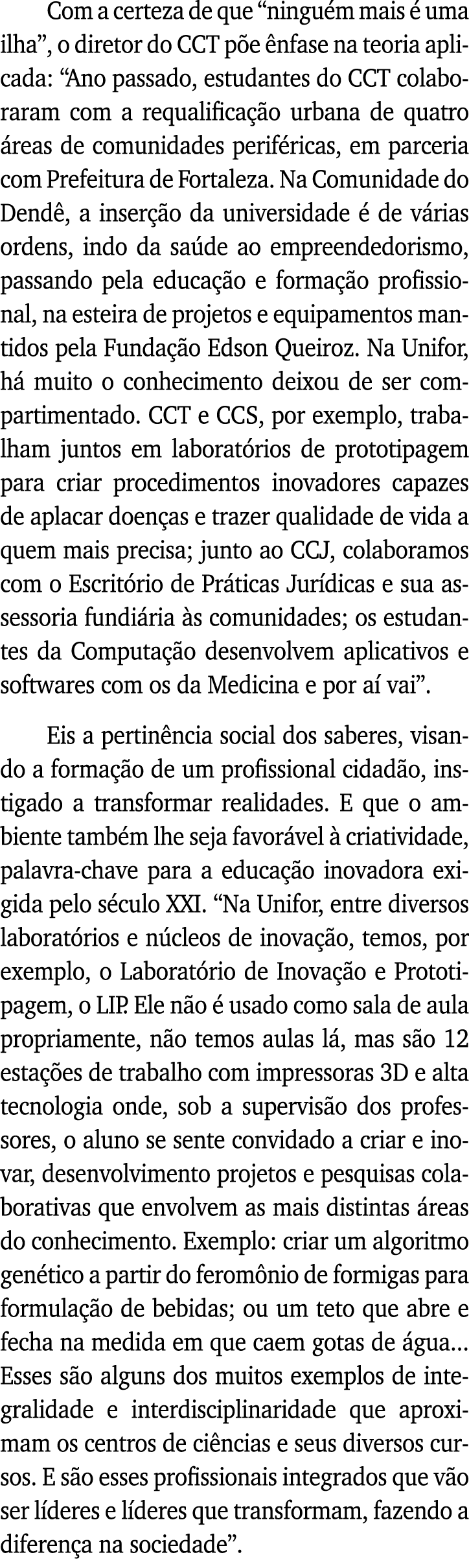 Com a certeza de que  ninguém mais é uma ilha , o diretor do CCT põe ênfase na teoria aplicada:  Ano passado, estudan   