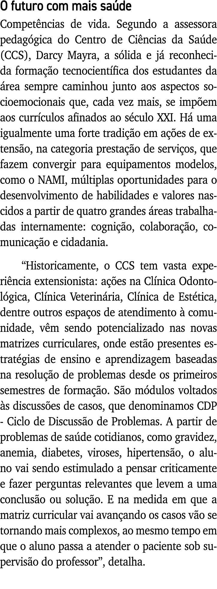 O futuro com mais saúde Competências de vida  Segundo a assessora pedagógica do Centro de Ciências da Saúde (CCS), Da   