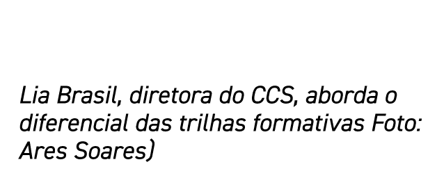 Lia Brasil, diretora do CCS, aborda o diferencial das trilhas formativas Foto: Ares Soares)