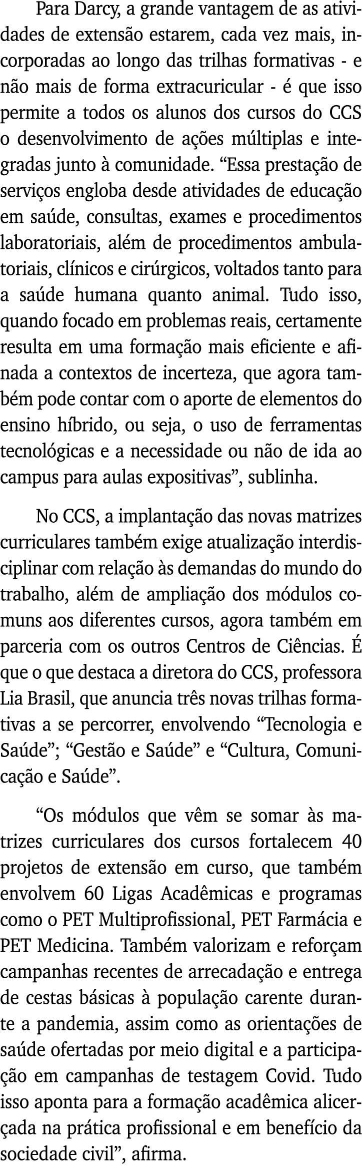 Para Darcy, a grande vantagem de as atividades de extensão estarem, cada vez mais, incorporadas ao longo das trilhas    
