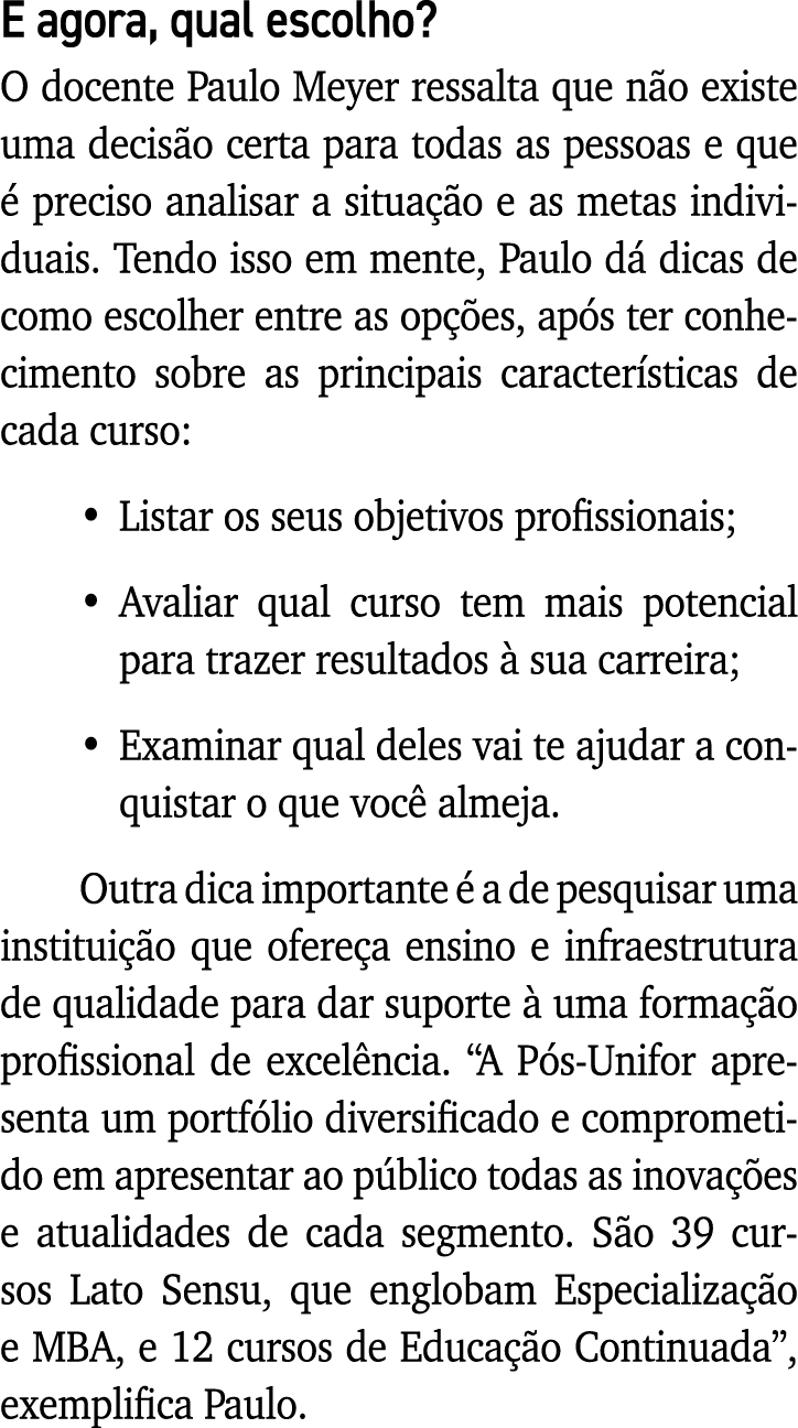 E agora, qual escolho  O docente Paulo Meyer ressalta que não existe uma decisão certa para todas as pessoas e que é    
