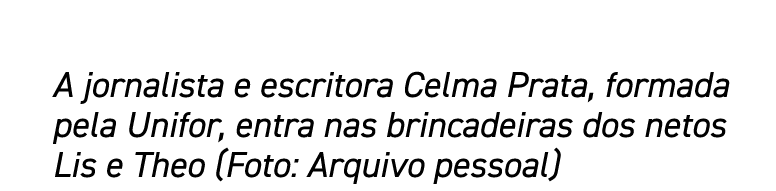 A jornalista e escritora Celma Prata, formada pela Unifor, entra nas brincadeiras dos netos Lis e Theo (Foto: Arquivo   