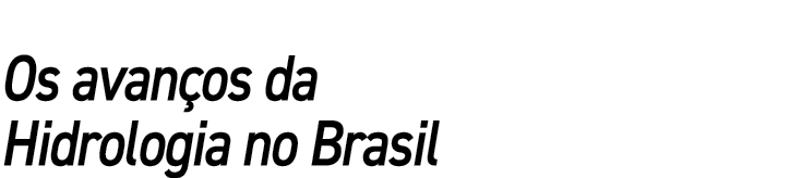 Os avanços da Hidrologia no Brasil